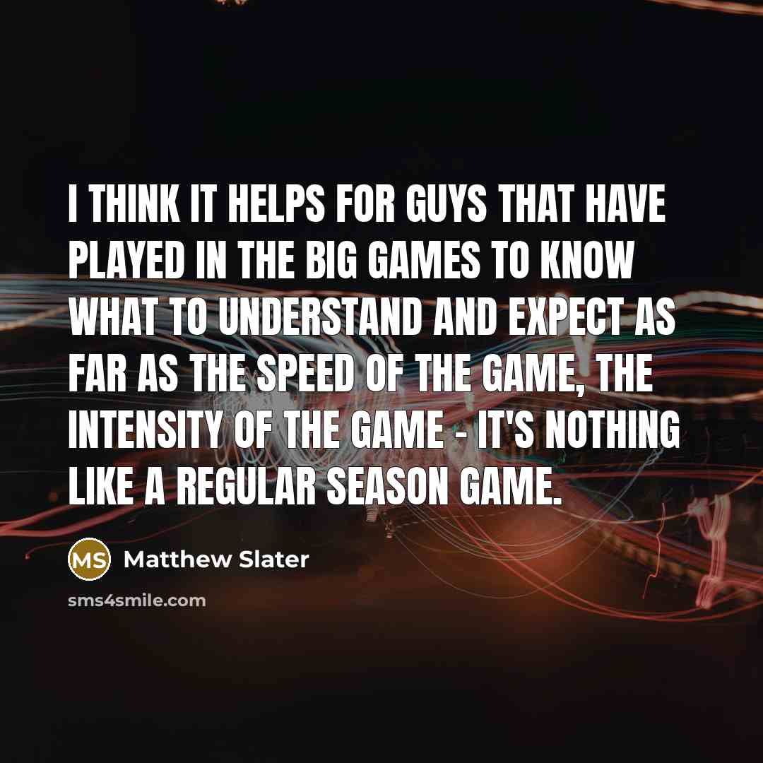 “I think it helps for guys that have played in…” quote by Matthew Slater