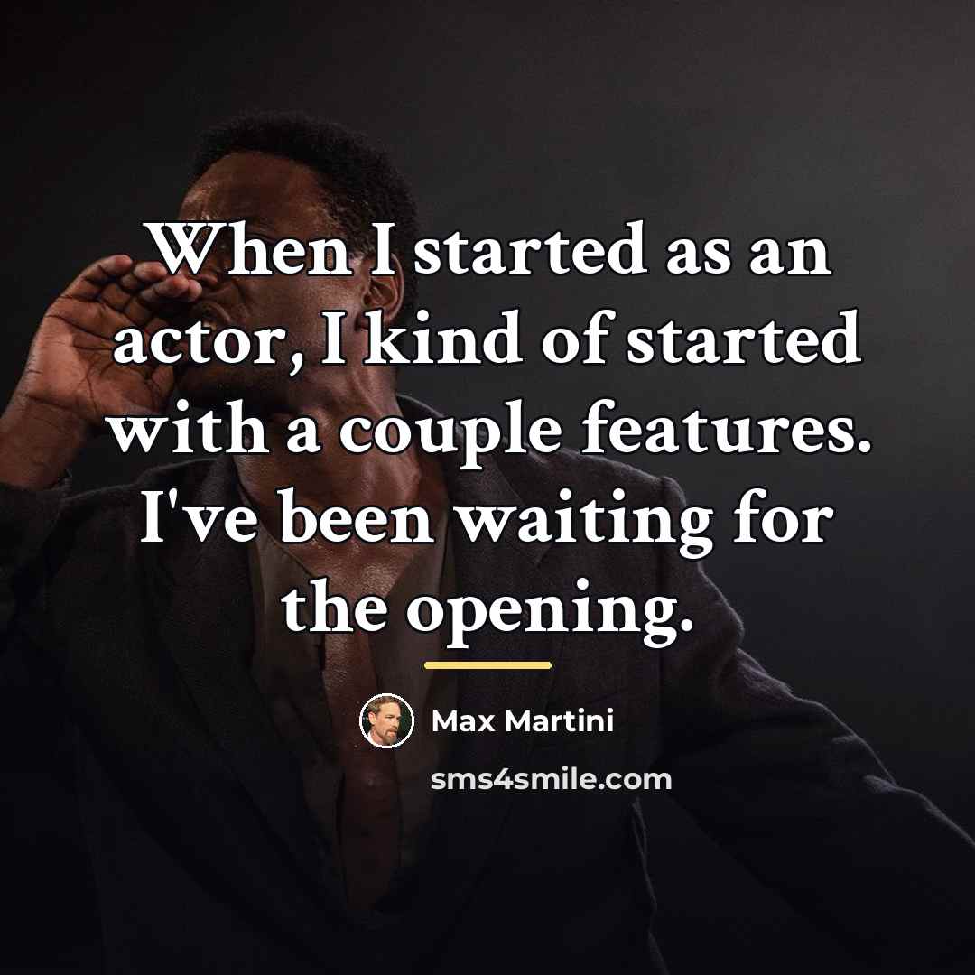 “When I started as an actor, I kind of started…” quote by Max Martini