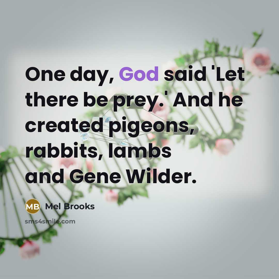 “One day, God said 'Let there be prey.' And he…” quote by Mel Brooks