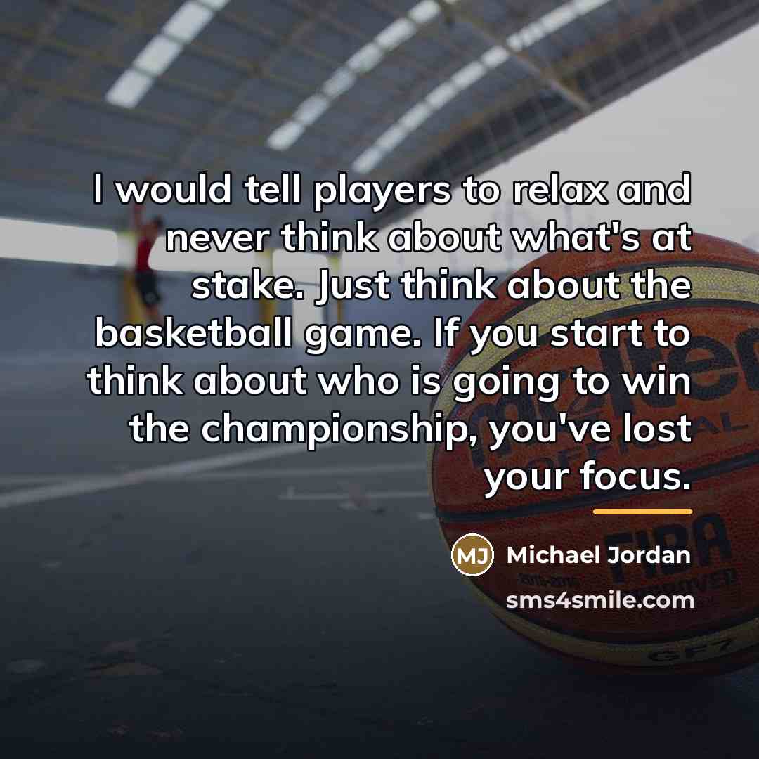 “I would tell players to relax and never think about…” quote by Michael Jordan