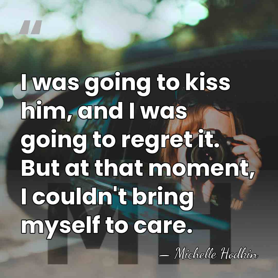 I was going to kiss him, and I was going to regret&hellip; - Michelle Hodkin