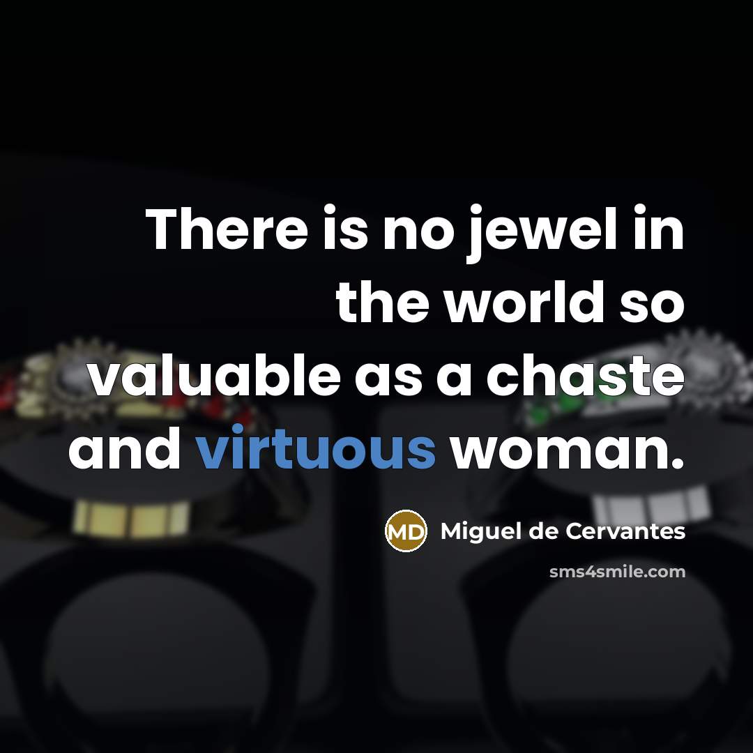 “There is no jewel in the world so valuable as…” quote by Miguel de Cervantes
