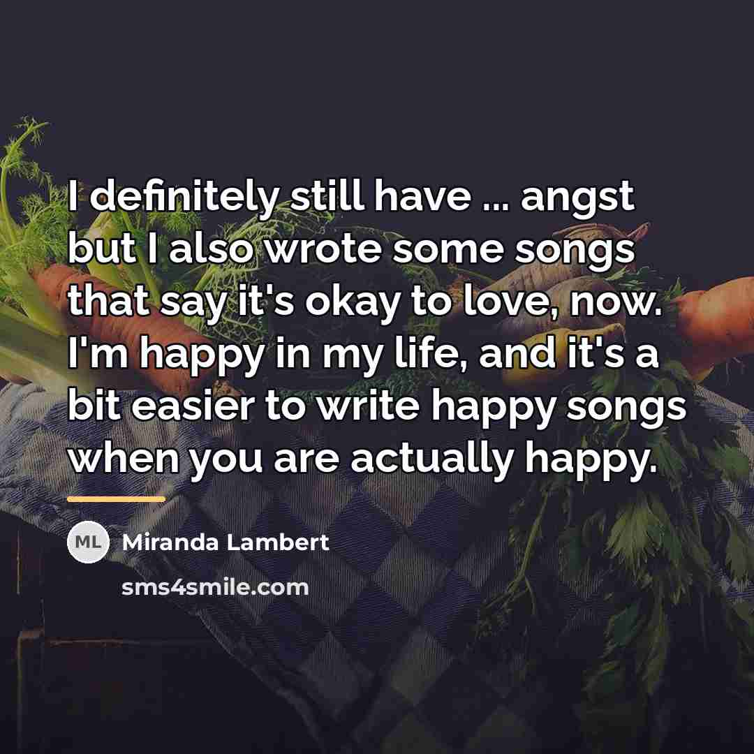 “I definitely still have ... angst but I also wrote…” quote by Miranda Lambert
