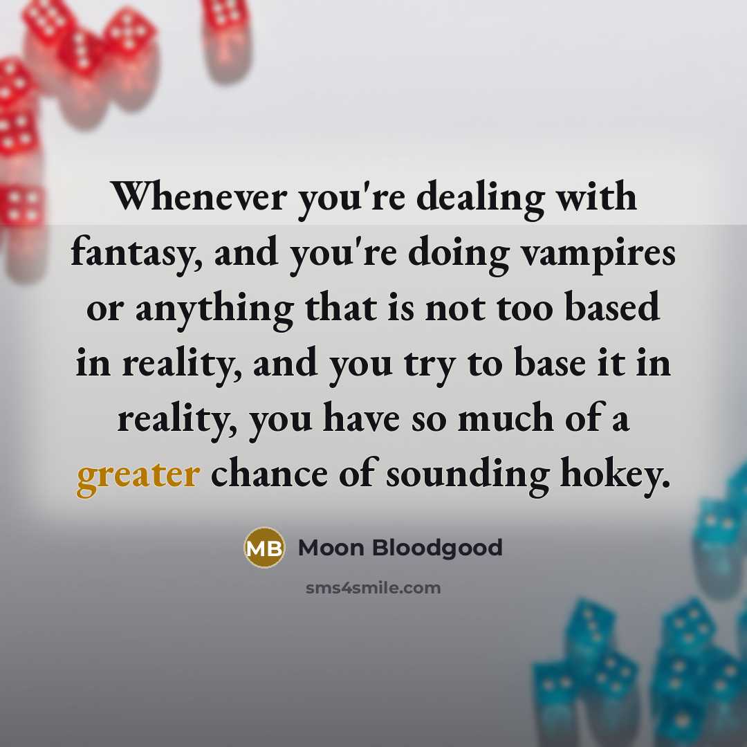 “Whenever you're dealing with fantasy, and you're doing vampires or…” quote by Moon Bloodgood