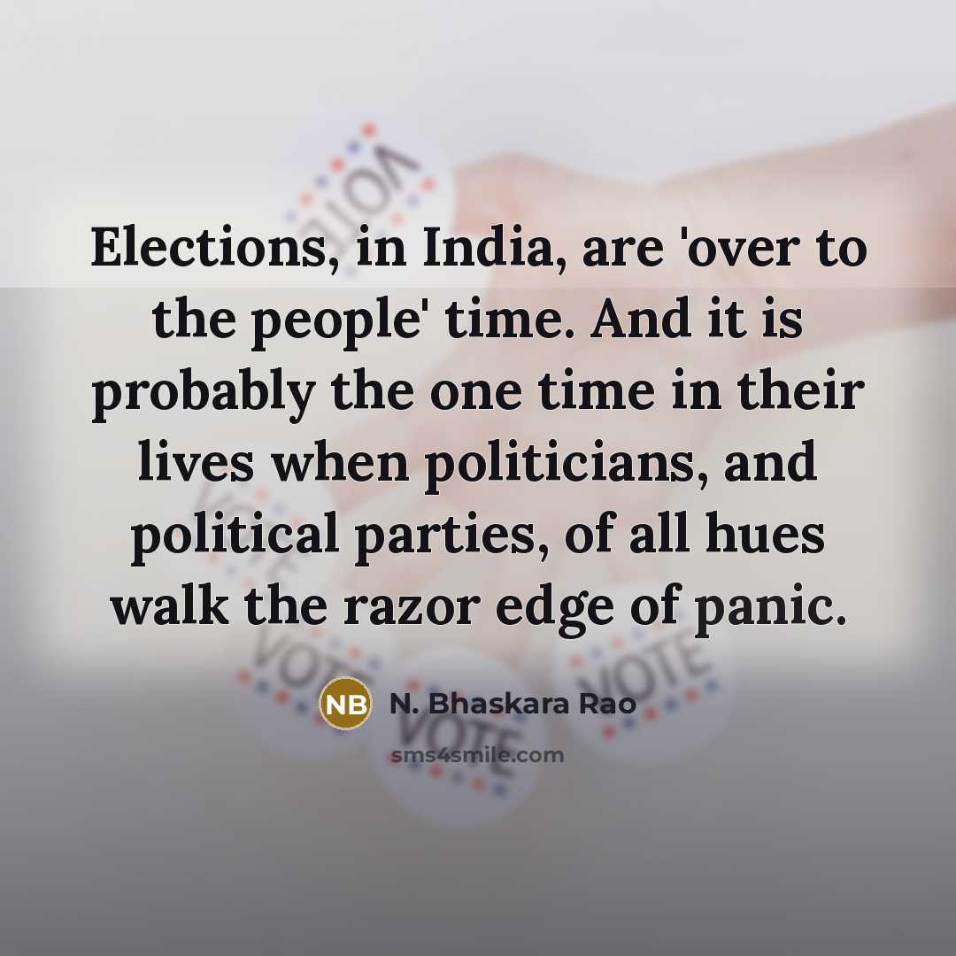 “Elections, in India, are 'over to the people' time. And…” quote by N. Bhaskara Rao