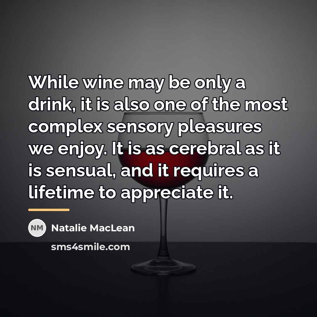 “While wine may be only a drink, it is also…” quote by Natalie MacLean