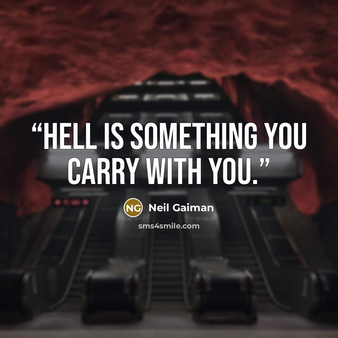 “Hell is something you carry with you.” quote by Neil Gaiman