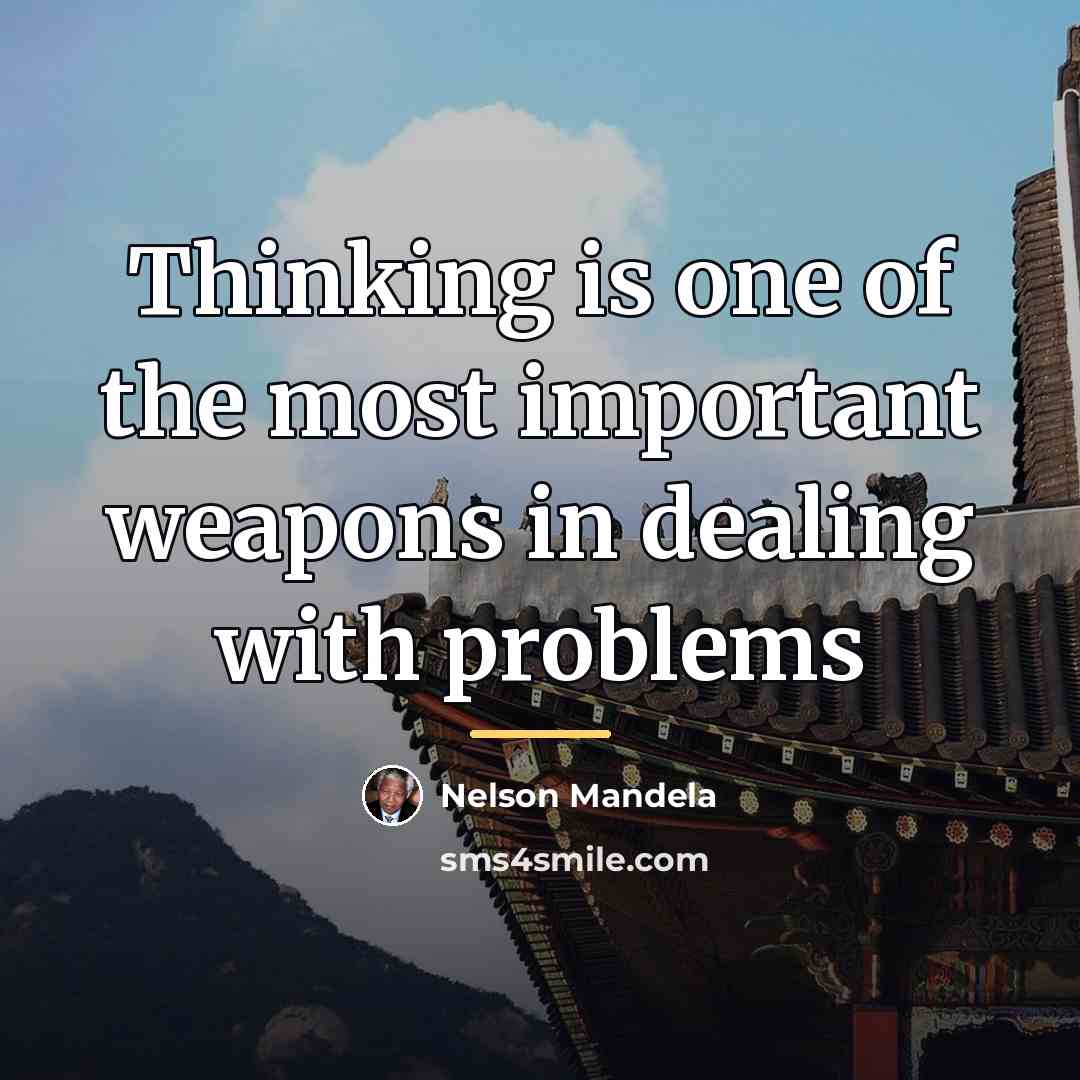 “Thinking is one of the most important weapons in dealing…” quote by Nelson Mandela