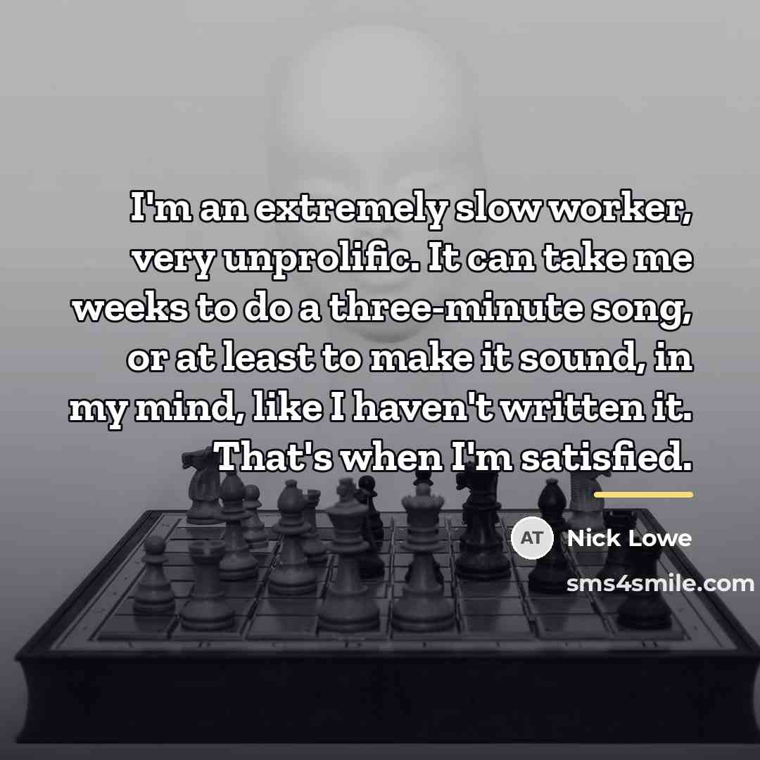 “I'm an extremely slow worker, very unprolific. It can take…” quote by Nick Lowe