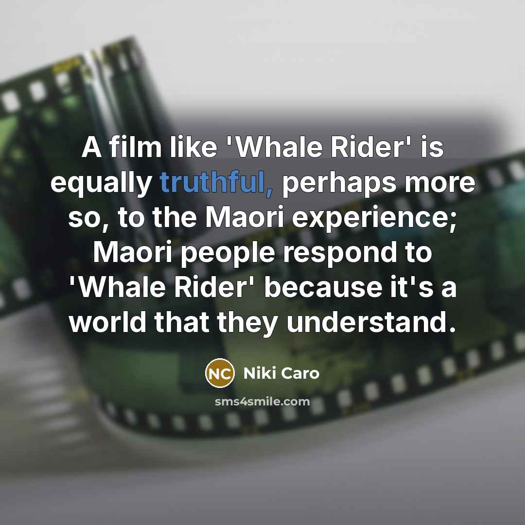 “A film like 'Whale Rider' is equally truthful, perhaps more…” quote by Niki Caro