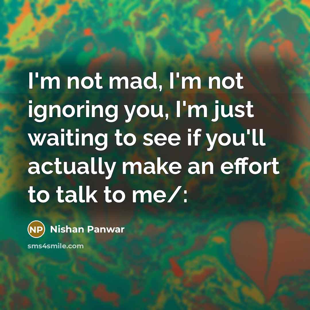 “I'm not mad, I'm not ignoring you, I'm just waiting…” quote by Nishan Panwar