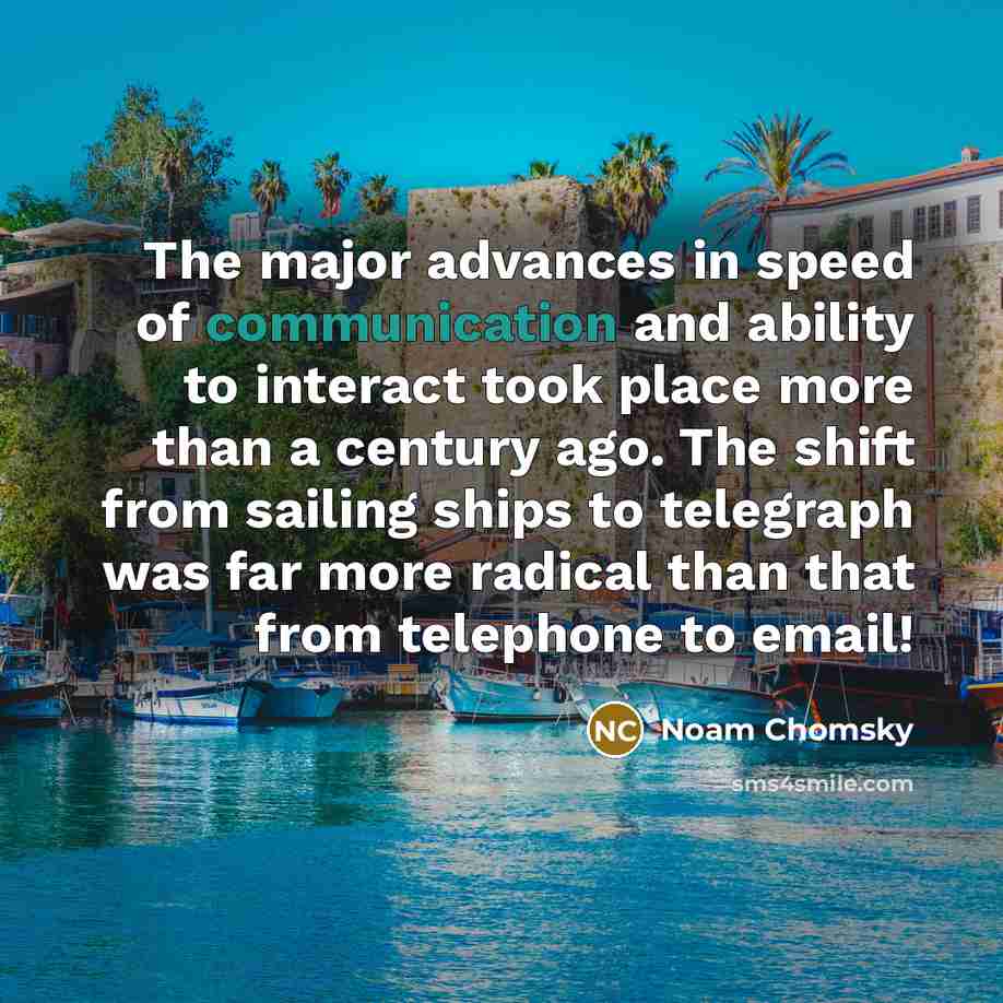 “The major advances in speed of communication and ability to…” quote by Noam Chomsky