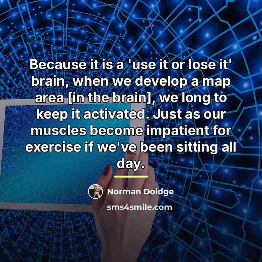 “Because it is a 'use it or lose it' brain,…” quote by Norman Doidge