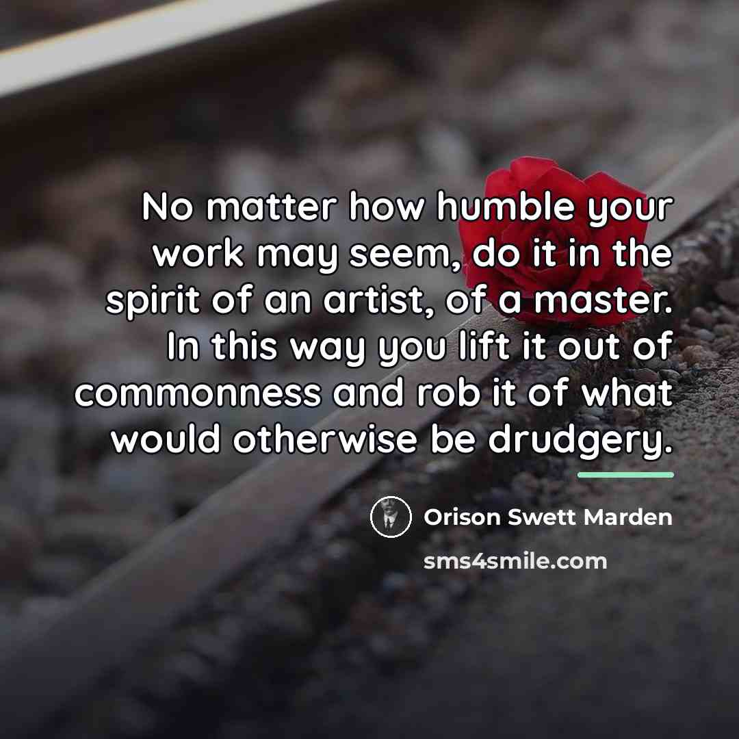 “No matter how humble your work may seem, do it…” quote by Orison Swett Marden