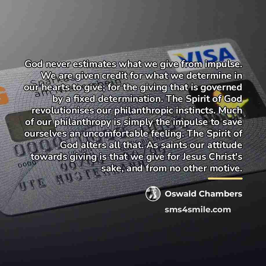 “God never estimates what we give from impulse. We are…” quote by Oswald Chambers