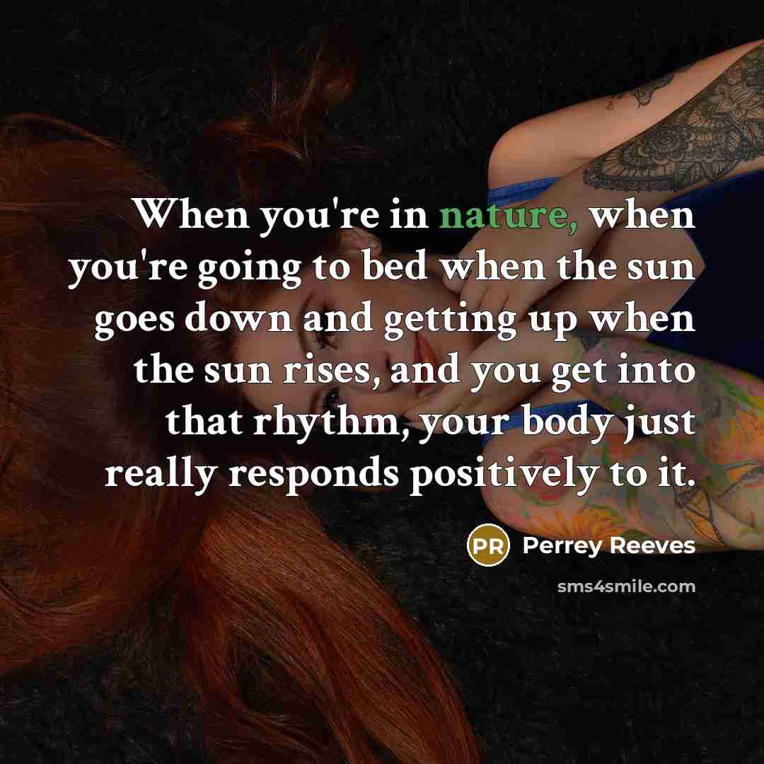 “When you're in nature, when you're going to bed when…” quote by Perrey Reeves