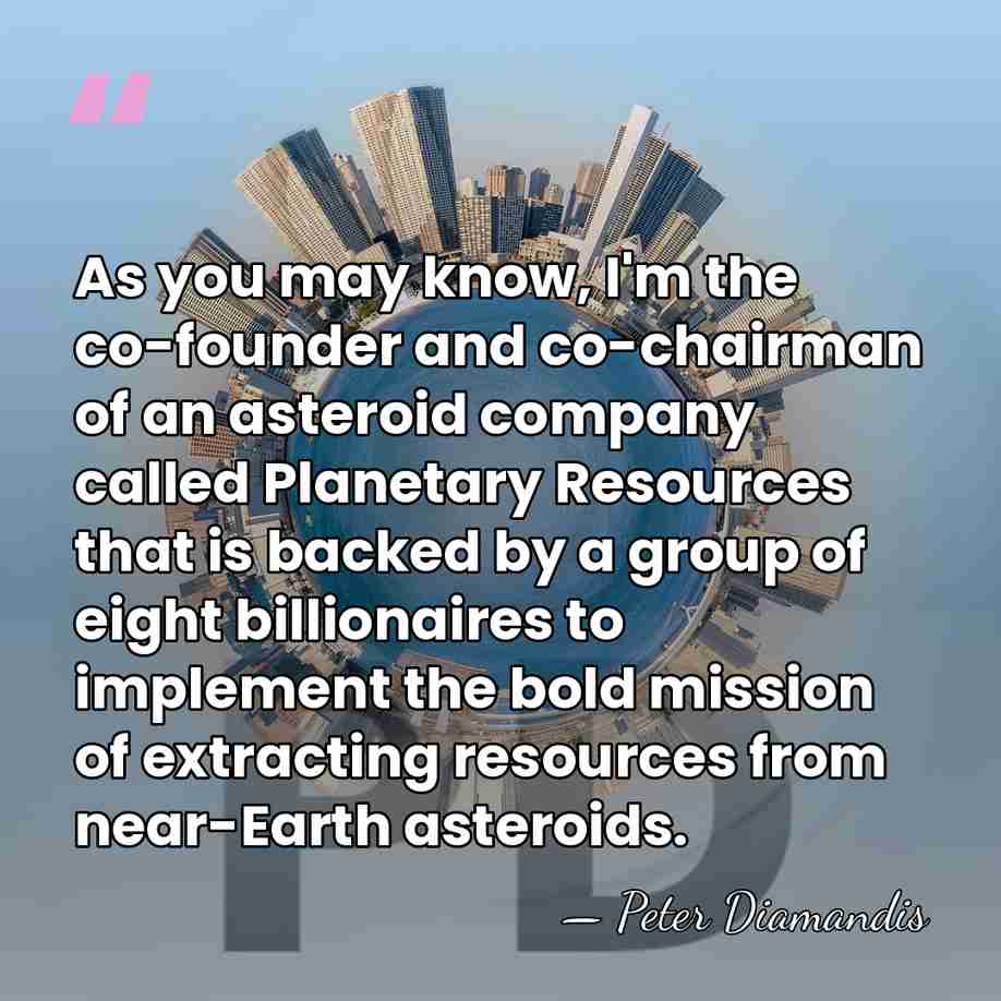 As you may know, I'm the co-founder and co-chairman of an asteroid&hellip; - Peter Diamandis