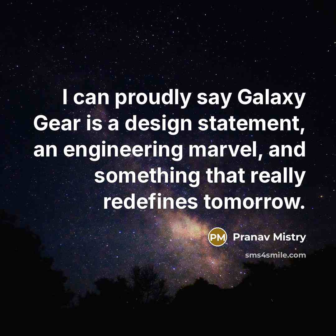 “I can proudly say Galaxy Gear is a design statement,…” quote by Pranav Mistry