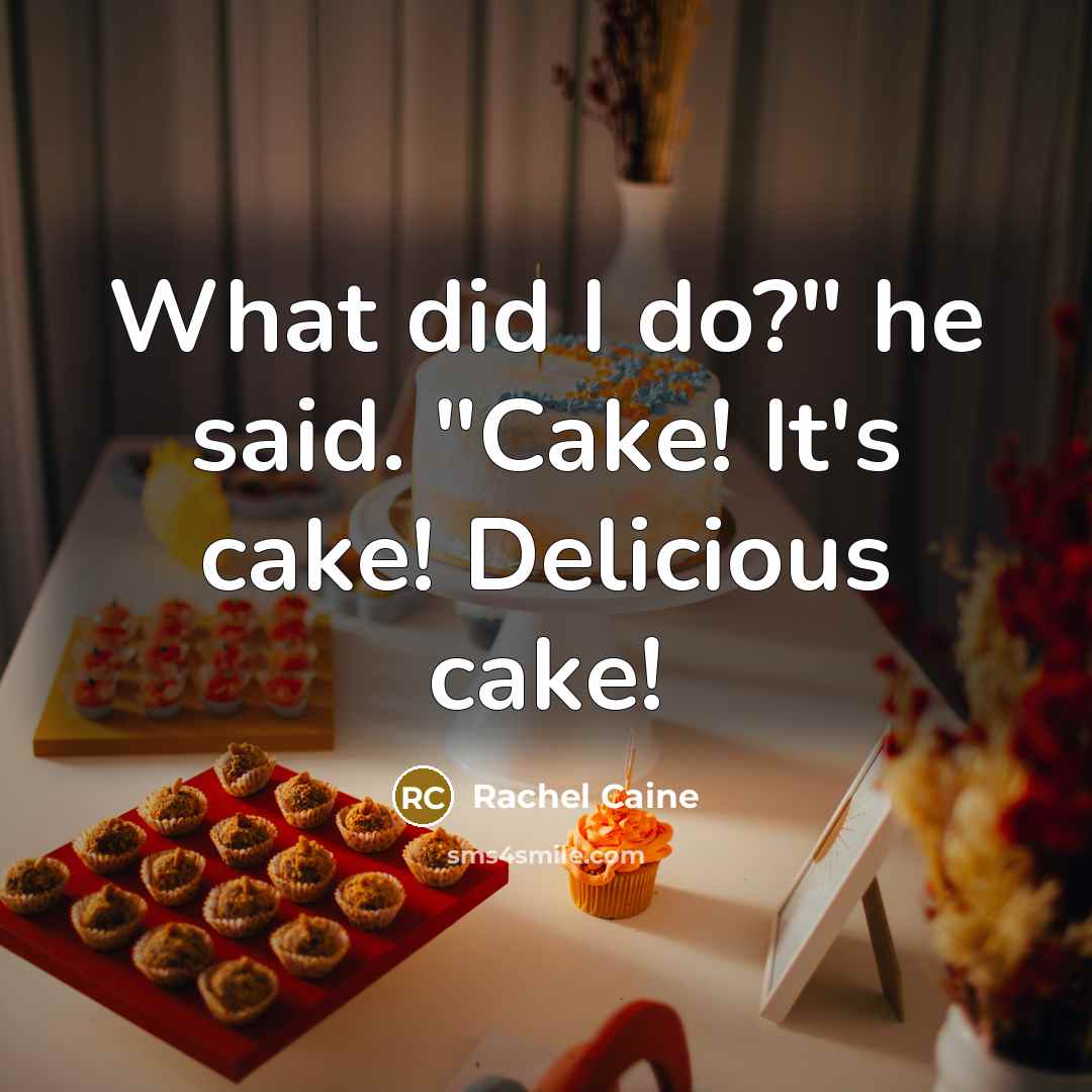 “What did I do?" he said. "Cake! It's cake! Delicious…” quote by Rachel Caine