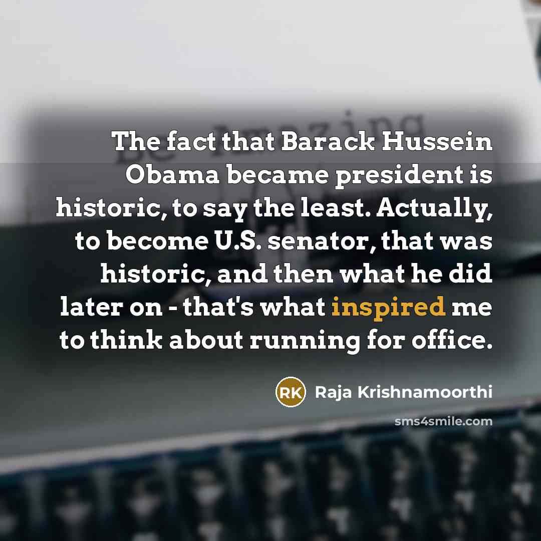 “The fact that Barack Hussein Obama became president is historic,…” quote by Raja Krishnamoorthi