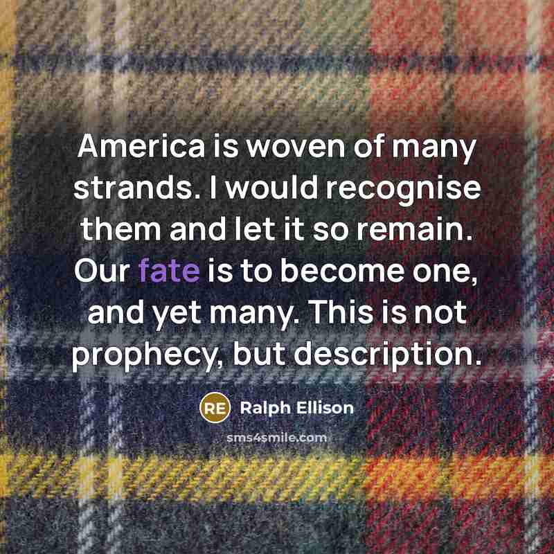 “America is woven of many strands. I would recognise them…” quote by Ralph Ellison