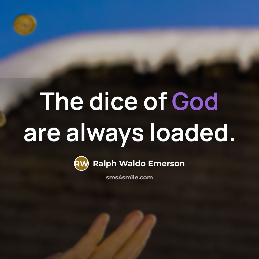 “The dice of God are always loaded.…” quote by Ralph Waldo Emerson