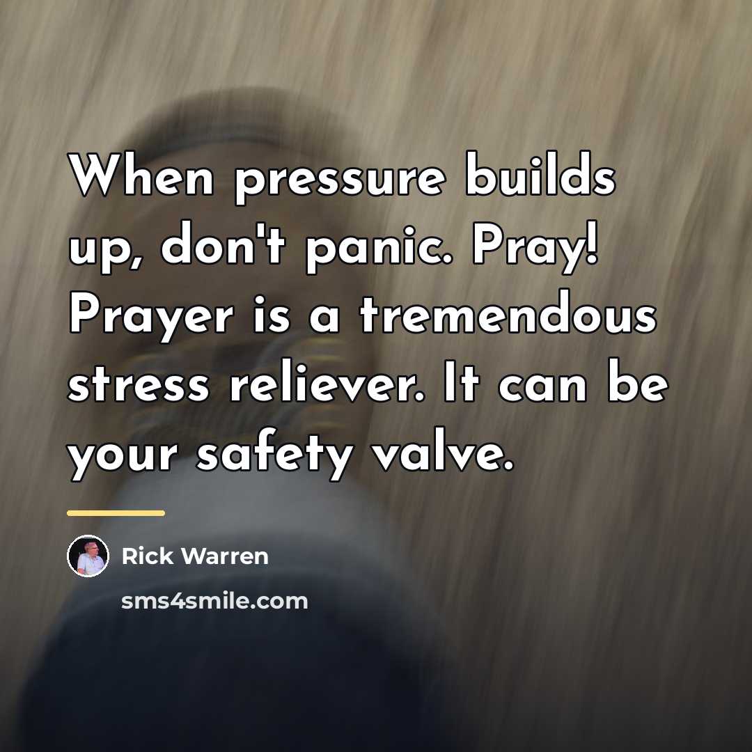 “When pressure builds up, don't panic. Pray! Prayer is a…” quote by Rick Warren