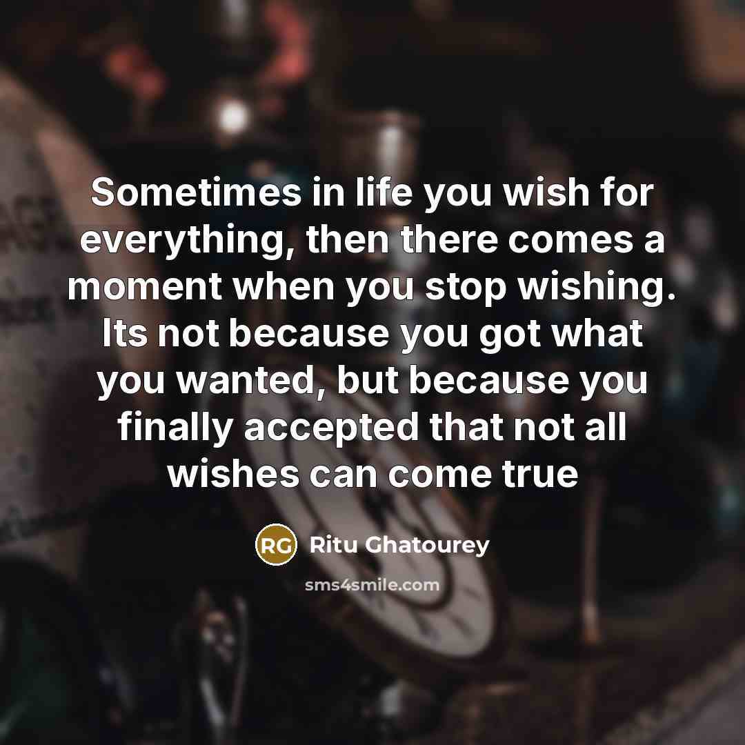 “Sometimes in life you wish for everything, then there comes…” quote by Ritu Ghatourey