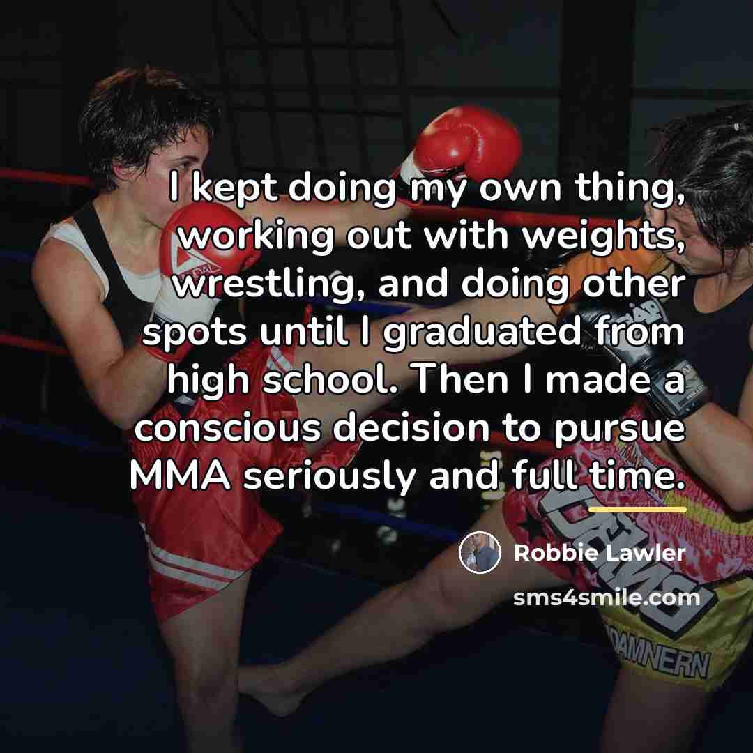“I kept doing my own thing, working out with weights,…” quote by Robbie Lawler