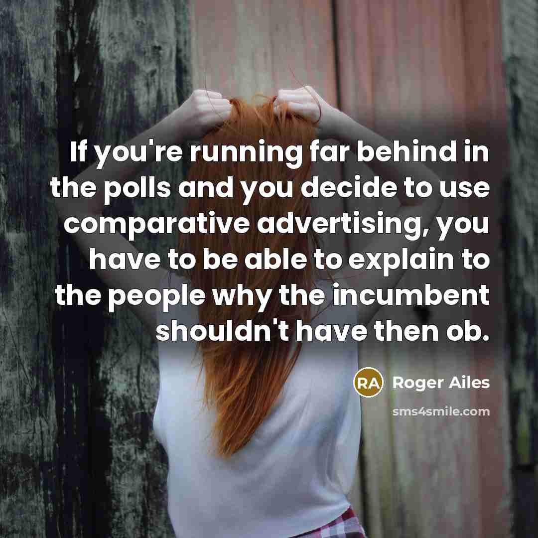 “If you're running far behind in the polls and you…” quote by Roger Ailes