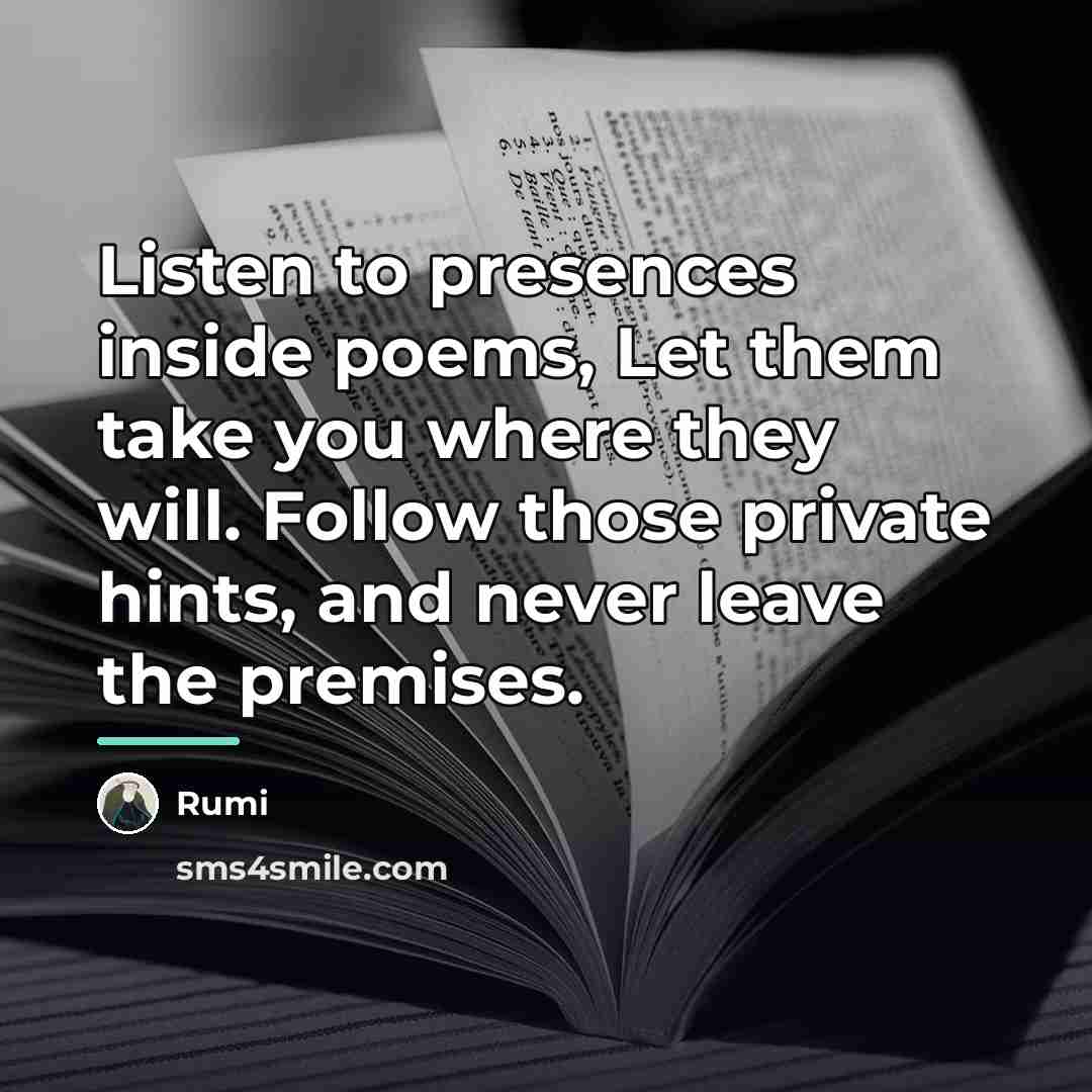 “Listen to presences inside poems, Let them take you where…” quote by Rumi