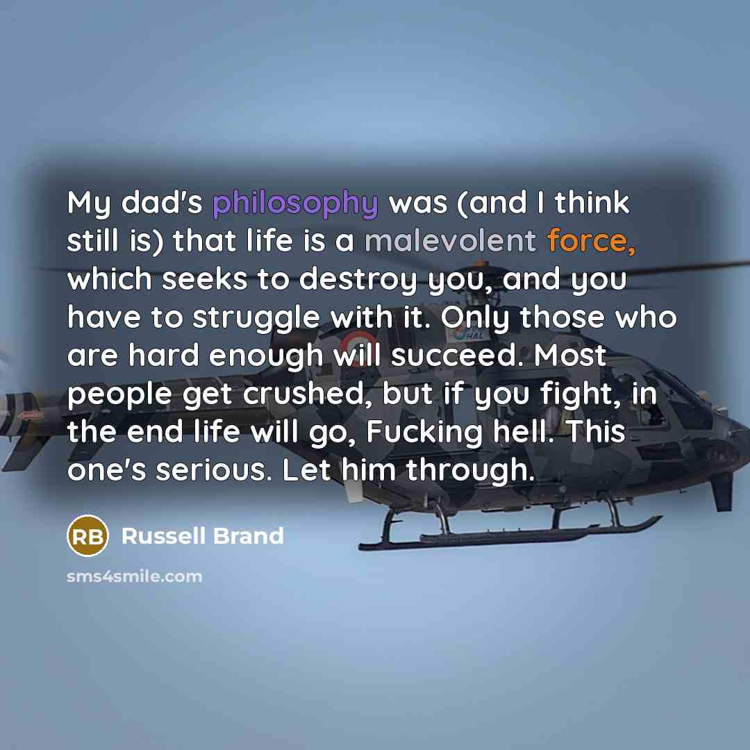 “My dad's philosophy was (and I think still is) that…” quote by Russell Brand
