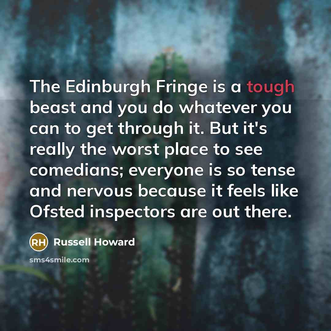 “The Edinburgh Fringe is a tough beast and you do…” quote by Russell Howard