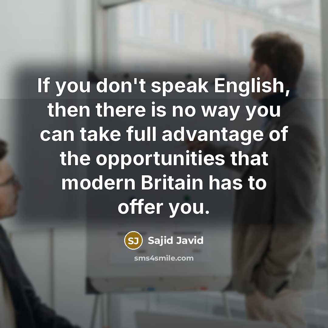 “If you don't speak English, then there is no way…” quote by Sajid Javid