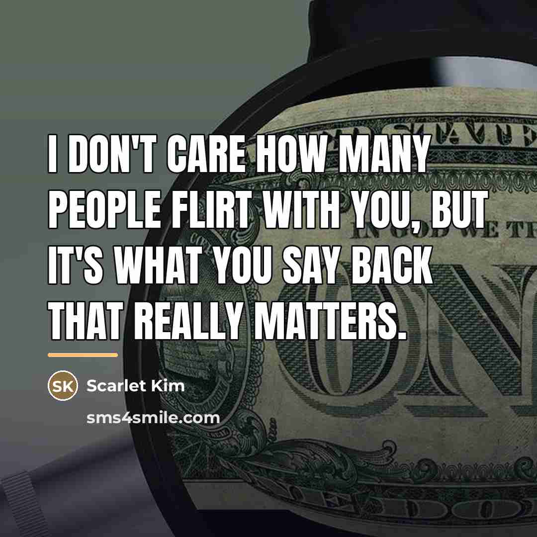 “I don't care how many people flirt with YOU, But…” quote by Scarlet Kim