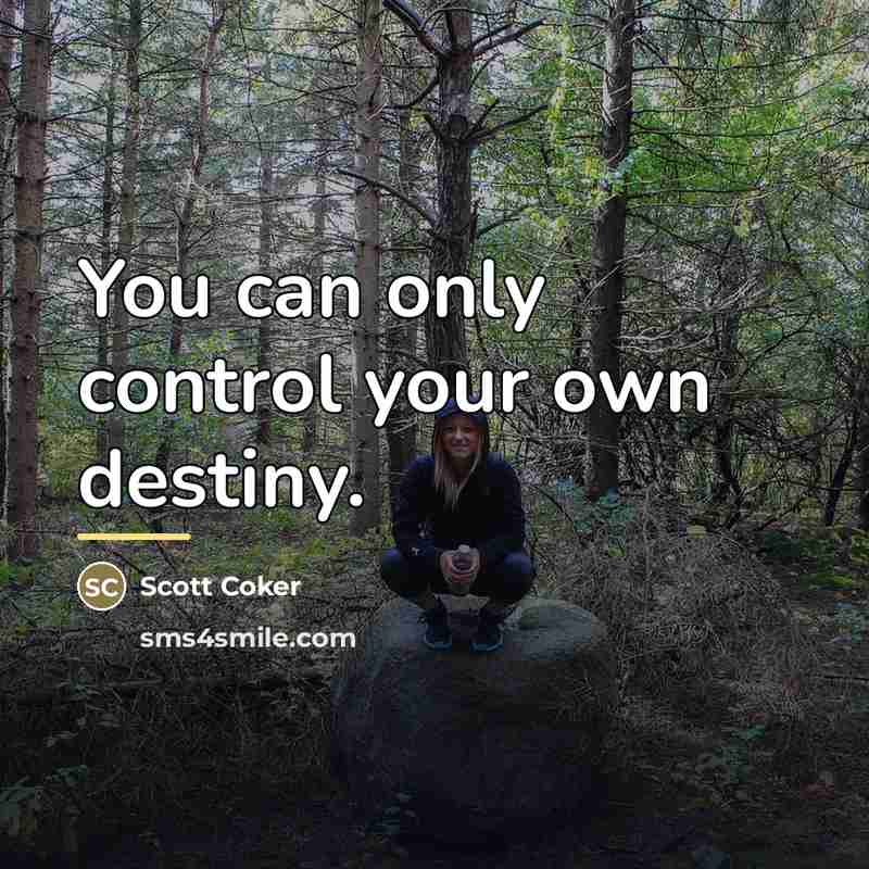 “You can only control your own destiny.…” quote by Scott Coker