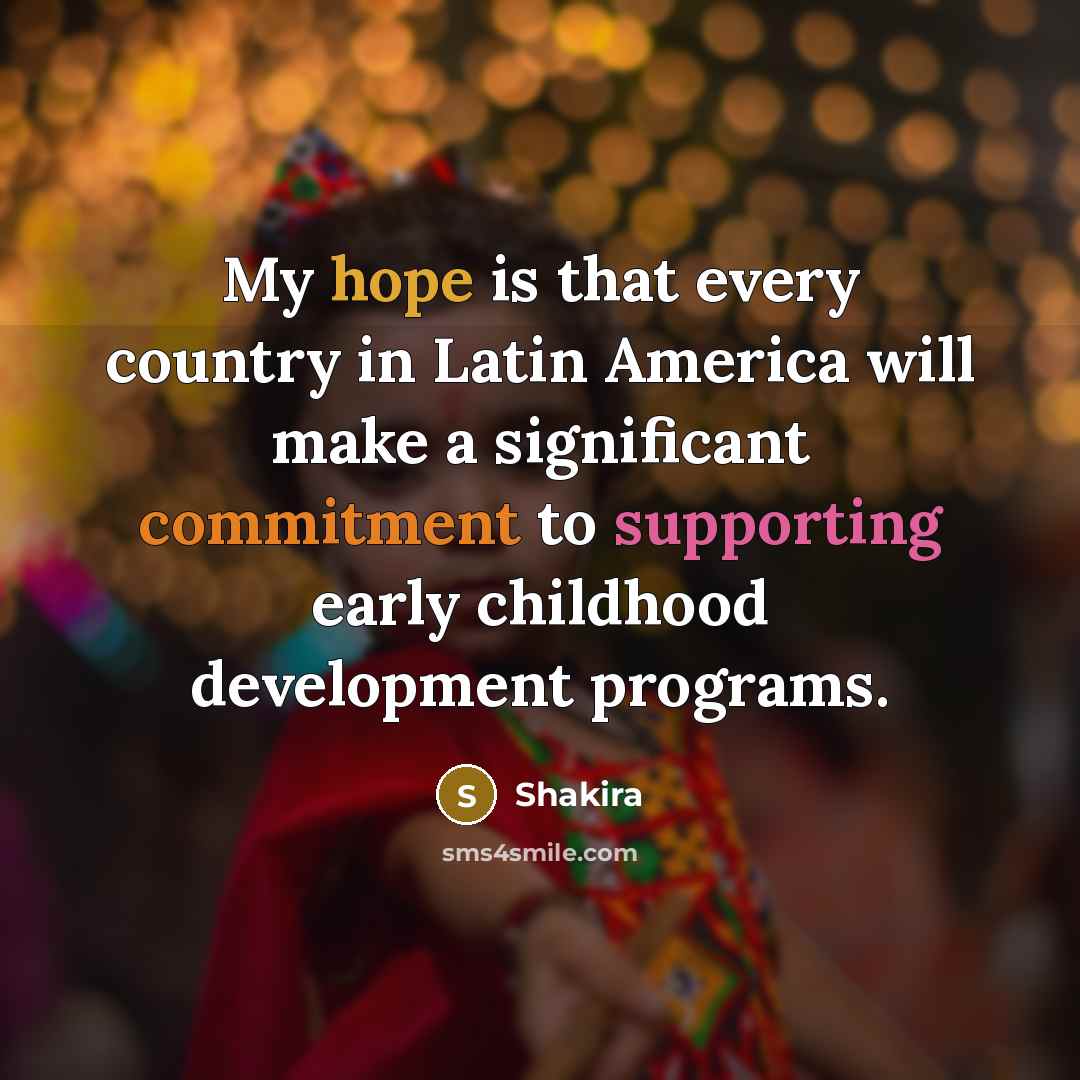 “My hope is that every country in Latin America will…” quote by Shakira
