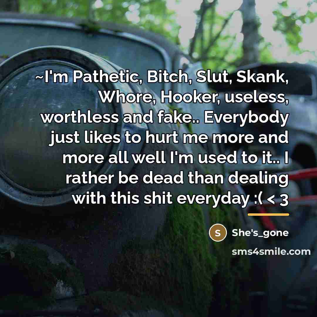 “~I'm Pathetic, Bitch, Slut, Skank, Whore, Hooker, useless, worthless and…” quote by She's_gone