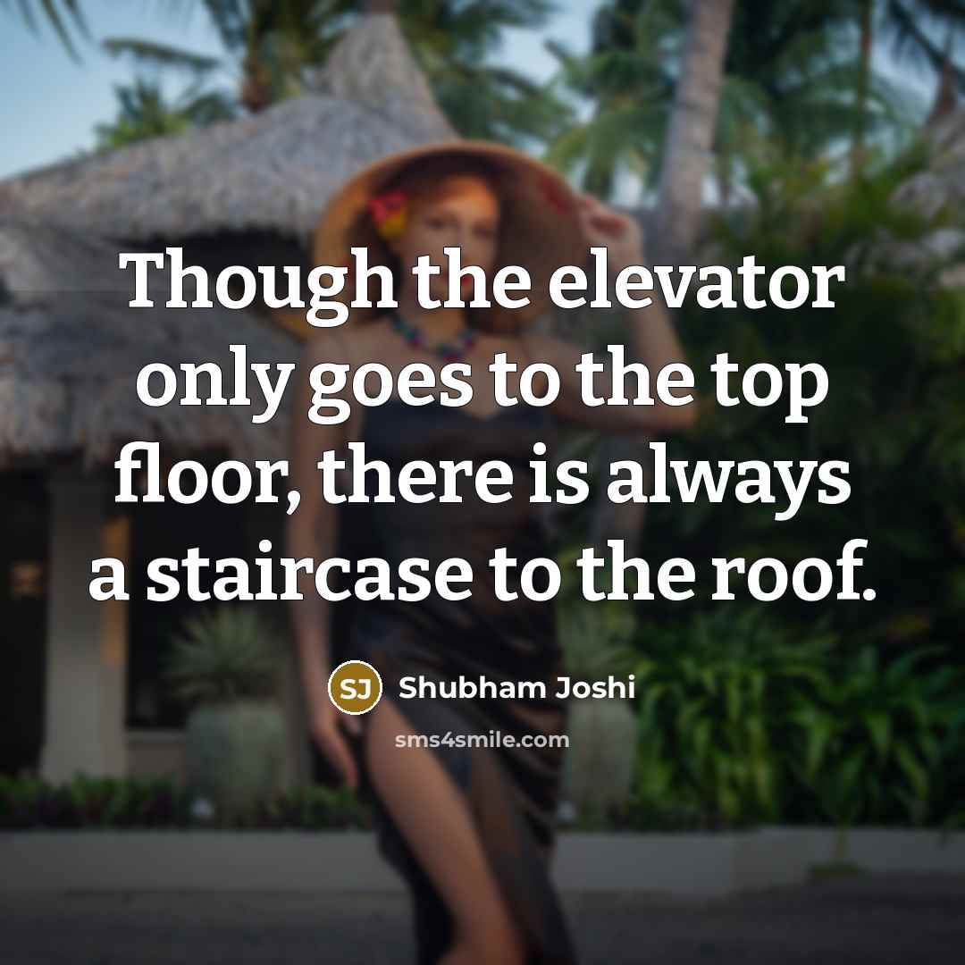 “Though the elevator only goes to the top floor, there…” quote by Shubham Joshi