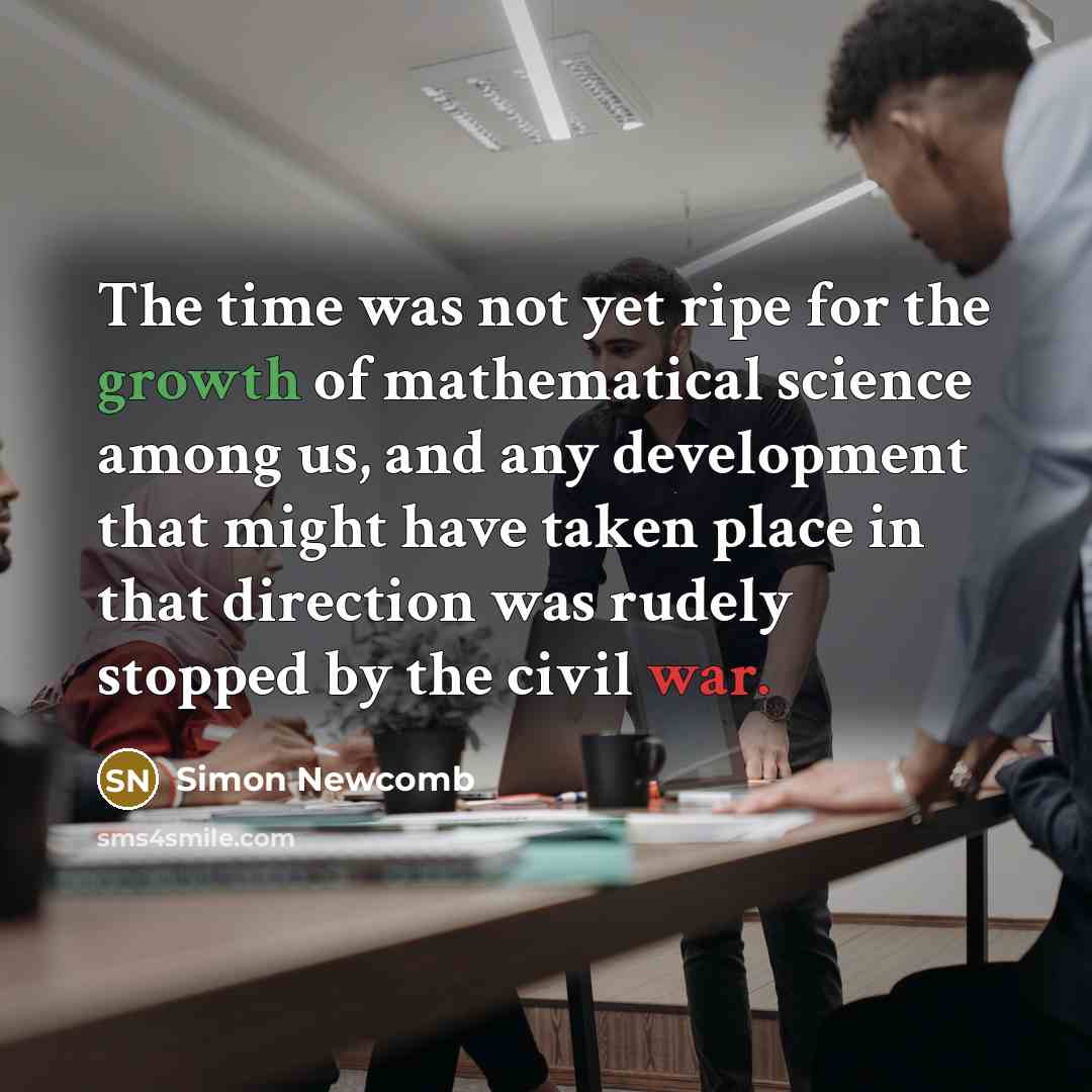 “The time was not yet ripe for the growth of…” quote by Simon Newcomb
