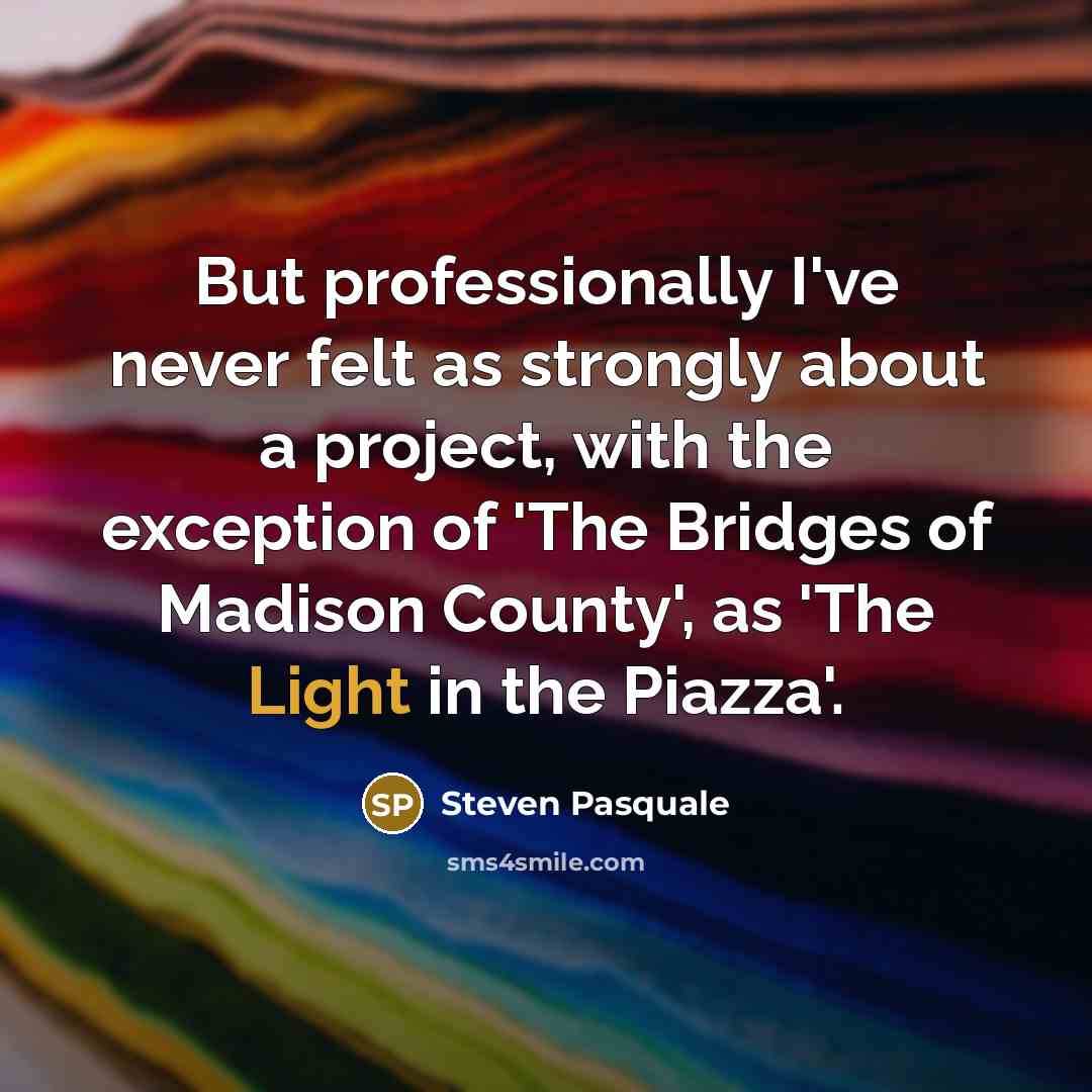 “But professionally I've never felt as strongly about a project,…” quote by Steven Pasquale