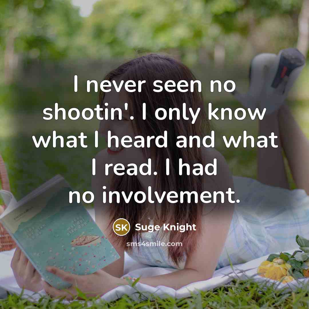 “I never seen no shootin'. I only know what I…” quote by Suge Knight