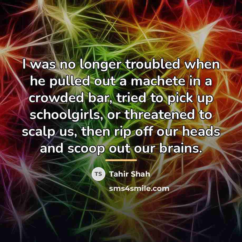 “I was no longer troubled when he pulled out a…” quote by Tahir Shah