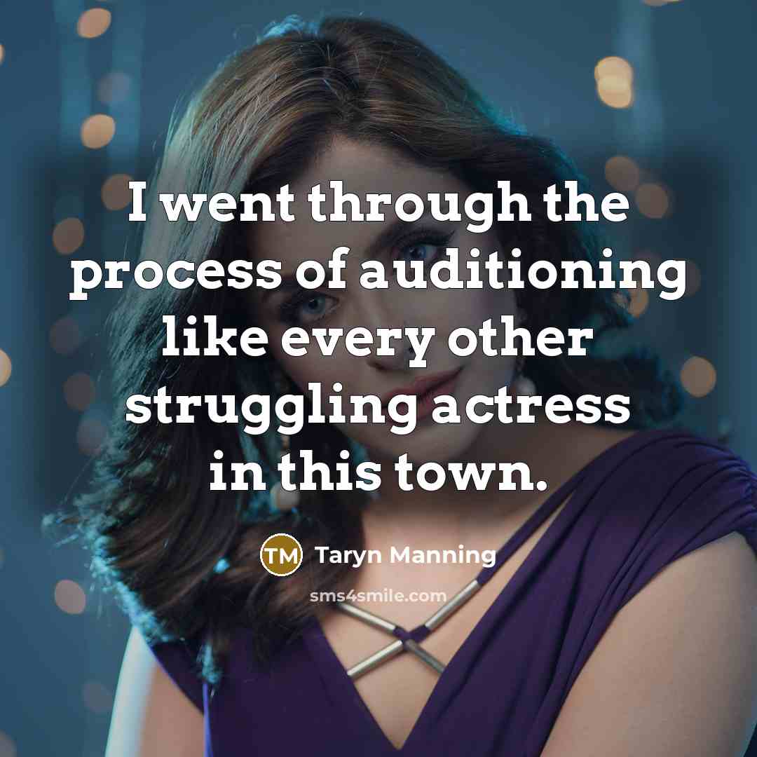 “I went through the process of auditioning like every other…” quote by Taryn Manning