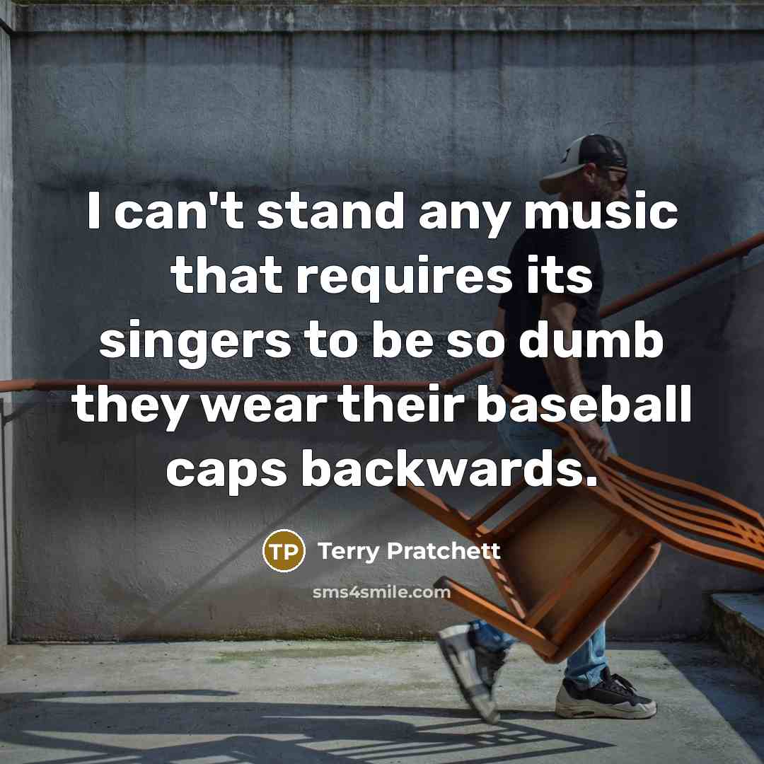 “I can't stand any music that requires its singers to…” quote by Terry Pratchett