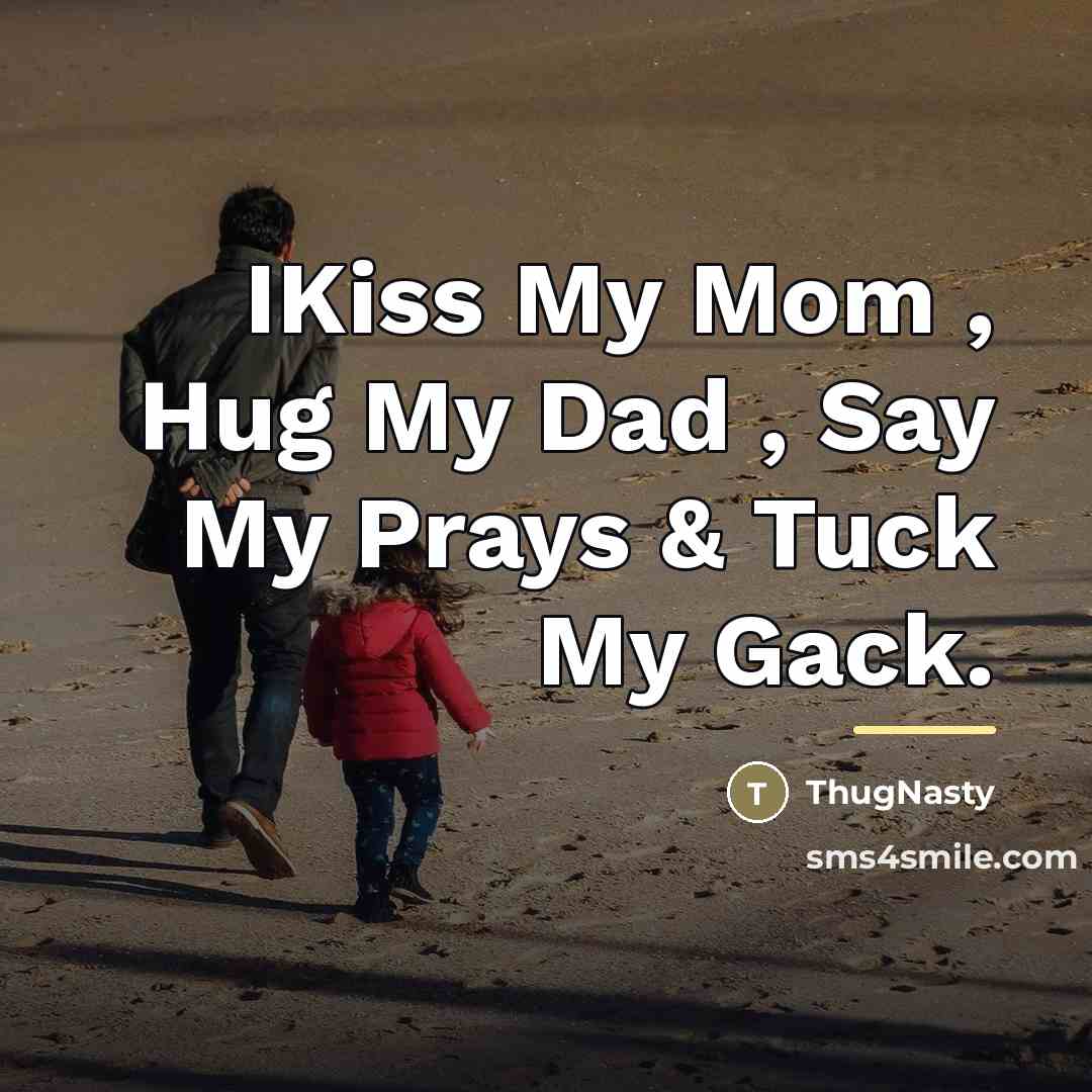 “IKiss My Mom , Hug My Dad , Say My…” quote by ThugNasty