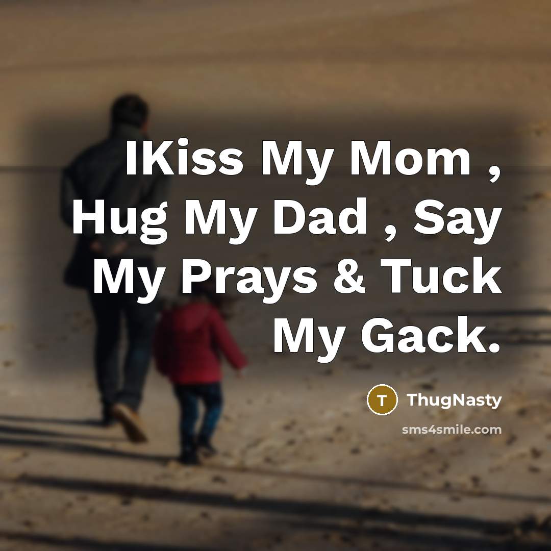 “IKiss My Mom , Hug My Dad , Say My Prays & Tuck My Gack.” quote by ThugNasty