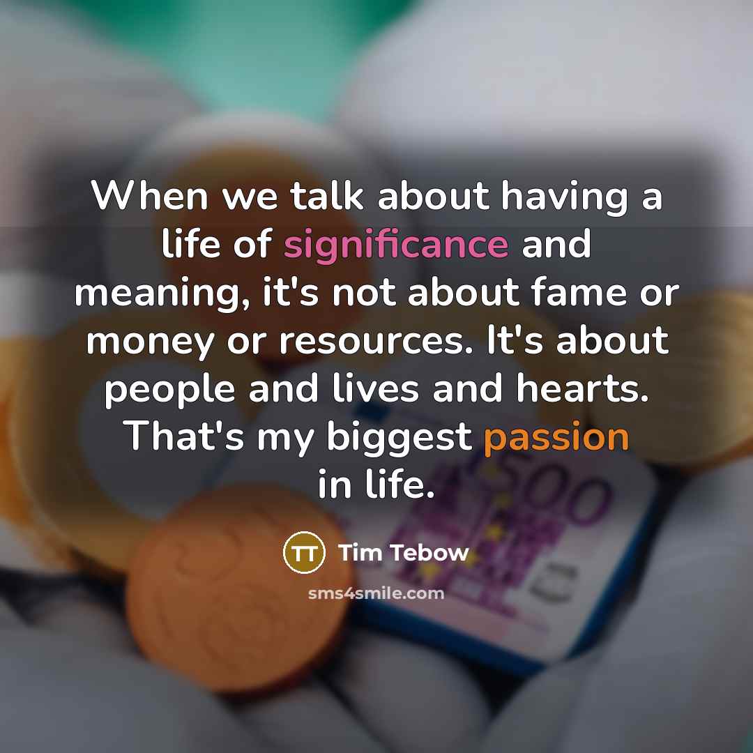 “When we talk about having a life of significance and…” quote by Tim Tebow