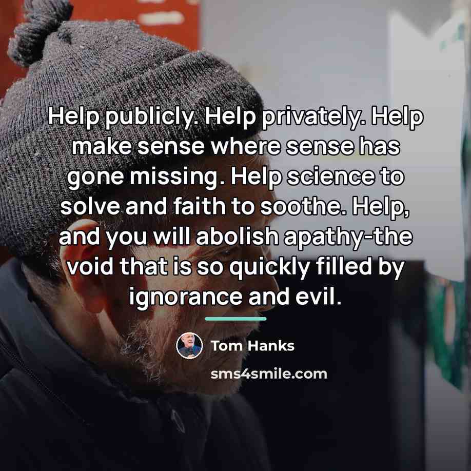 “Help publicly. Help privately. Help make sense where sense has…” quote by Tom Hanks