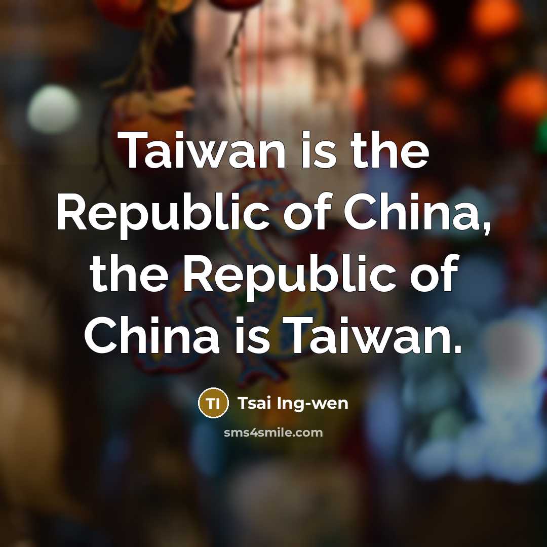 “Taiwan is the Republic of China, the Republic of China…” quote by Tsai Ing-wen